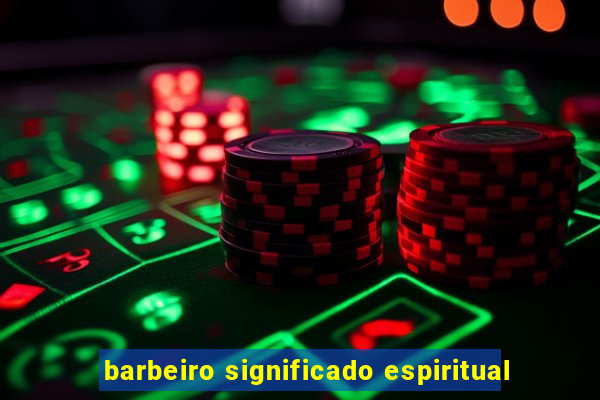 barbeiro significado espiritual